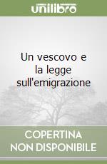 Un vescovo e la legge sull'emigrazione libro