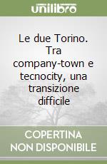 Le due Torino. Tra company-town e tecnocity, una transizione difficile