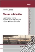 Planner in Palestina. Esperienze di ricerca e pianificazione del territorio e dello sviluppo nel conflitto libro