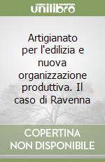 Artigianato per l'edilizia e nuova organizzazione produttiva. Il caso di Ravenna