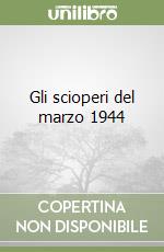 Gli scioperi del marzo 1944 libro