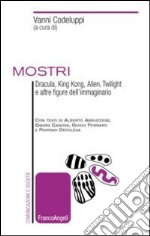 Mostri. Dracula, King Kong, Alien, Twilight e altre figure dell'immaginario libro