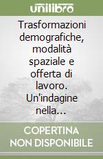 Trasformazioni demografiche, modalità spaziale e offerta di lavoro. Un'indagine nella provincia di Pisa libro