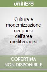 Cultura e modernizzazione nei paesi dell'area mediterranea libro