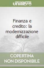 Finanza e credito: la modernizzazione difficile