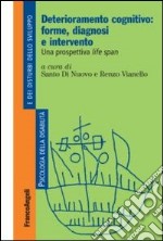 Deterioramento cognitivo: forme, diagnosi e intervento. Una prospettiva life span libro