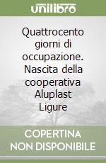 Quattrocento giorni di occupazione. Nascita della cooperativa Aluplast Ligure