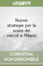 Nuove strategie per la sosta dei veicoli a Milano libro