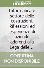 Informatica e settore delle costruzioni. Riflessioni ed esperienze di aziende aderenti alla Lega delle cooperative libro