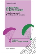 Questioni di ben-essere. Pratiche emergenti di cultura, sport, consumi libro