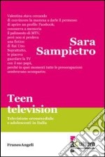 Teen television. Televisione crossmediale e adolescenti in Italia libro