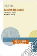 La crisi del lavoro. Dimensioni, analisi e possibili policies libro