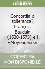 Concordia o tolleranza? François Bauduin (1520-1573) e i «Moyenneurs»