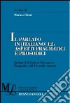 Il parlato in (italiano) L2. Aspetti pragmatici e prosodici libro di Chini M. (cur.)