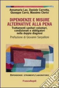 Dipendenze e misure alternative alla pena. Trattamenti sanitari volontari, condizionati e obbligatori nella doppia diagnosi