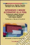 Dipendenze e misure alternative alla pena. Trattamenti sanitari volontari, condizionati e obbligatori nella doppia diagnosi libro