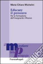 Educare il pensiero. Per la formazione dell'insegnante riflessivo libro