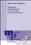 Educare il pensiero. Per la formazione dell'insegnante riflessivo libro di Michelini Maria-Chiara