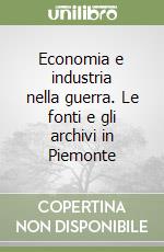 Economia e industria nella guerra. Le fonti e gli archivi in Piemonte