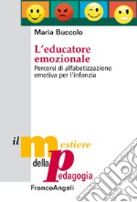 L'educatore emozionale. Percorsi di alfabetizzazione emotiva per l'infanzia libro