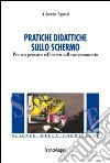 Pratiche didattiche sullo schermo. Per un pensare riflessivo sull'insegnamento libro