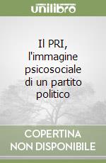 Il PRI, l'immagine psicosociale di un partito politico libro