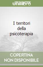 I territori della psicoterapia libro