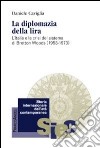 La diplomazia della lira. L'Italia e la crisi del sistema di Bretton Woods (1958-1973) libro