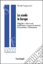 La scuola in Europa. Politiche e interventi dell'Unione Europea in materia di istruzione e formazione libro