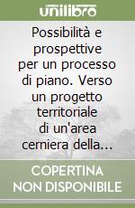 Possibilità e prospettive per un processo di piano. Verso un progetto territoriale di un'area cerniera della costa marchigiana libro