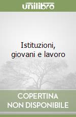 Istituzioni, giovani e lavoro