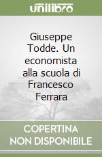 Giuseppe Todde. Un economista alla scuola di Francesco Ferrara