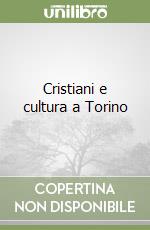 Cristiani e cultura a Torino libro
