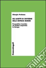 Gli assetti di governo delle imprese minori. Prospettive teoriche ed analisi empiriche in Europa libro