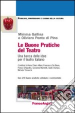 Le buone pratiche del teatro. Una banca delle idee per il teatro italiano. Con 140 buone pratiche schedate e commentate libro