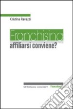 Franchising: affiliarsi conviene? libro