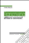 Franchising: affiliarsi conviene? libro