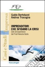 Imprenditori che sfidano la crisi. Dati ed esperienze dal Friuli Venezia Giulia