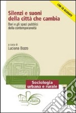 Silenzi e suoni della città che cambia. Bari e gli spazi pubblici della contemporaneità. Con CD-ROM libro