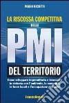 La riscossa competitiva delle PMI del territorio. Come sviluppare imprenditoria e benessere in sintonia con l'ambiente, la comunità, le forze locali... libro di Ricotti Paolo