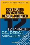 Costruire un'azienda design-oriented. I 12 principi del design management libro