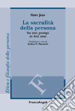 La sacralità della persona. Una nuova genealogia dei diritti umani libro