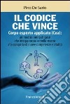 Il codice che vince. Corpo esperto applicato (Cea): un inedito menù di gesti che integra corpo-cervello-mente alla conquista di nuove competenze e vitalità libro di De Sario Pino