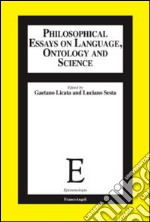 Philosophical essays on language, ontology and science libro