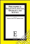 Philosophical essays on language, ontology and science libro