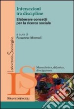 Intersezioni tra discipline. Elaborare concetti per la ricerca sociale libro