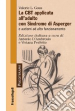 La CBT applicata all'adulto con sindrome di Asperger e autismi ad alto funzionamento libro