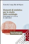 Elementi di statistica per lo studio della sociologia. Primi approcci per la ricerca in campo sociale libro