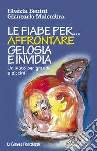 Le fiabe per... affrontare gelosia e invidia. Un aiuto per grandi e piccini