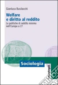 Welfare e diritto al reddito. Le politiche di reddito minimo nell'Europa a 27